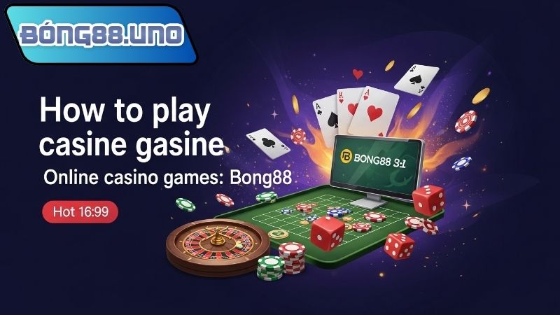 Hướng dẫn chơi Bong88 – Từ cơ bản đến nâng cao
